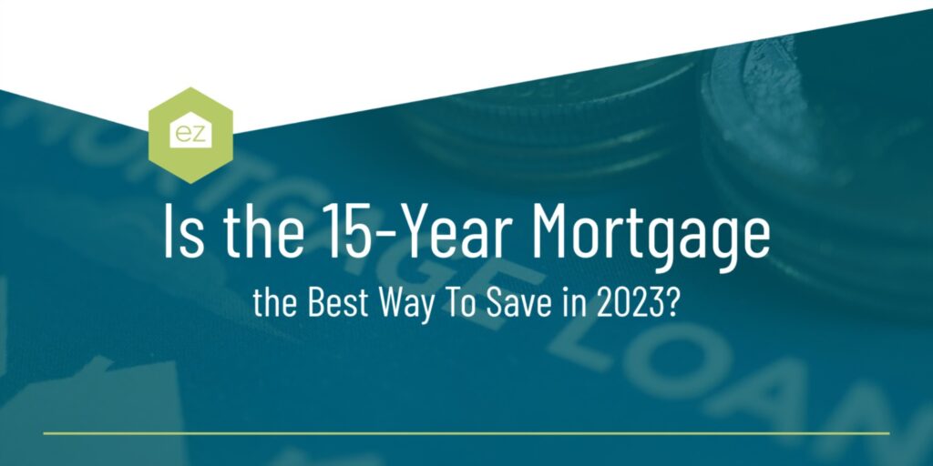 Is the 15 Year Mortgage good in 2023?