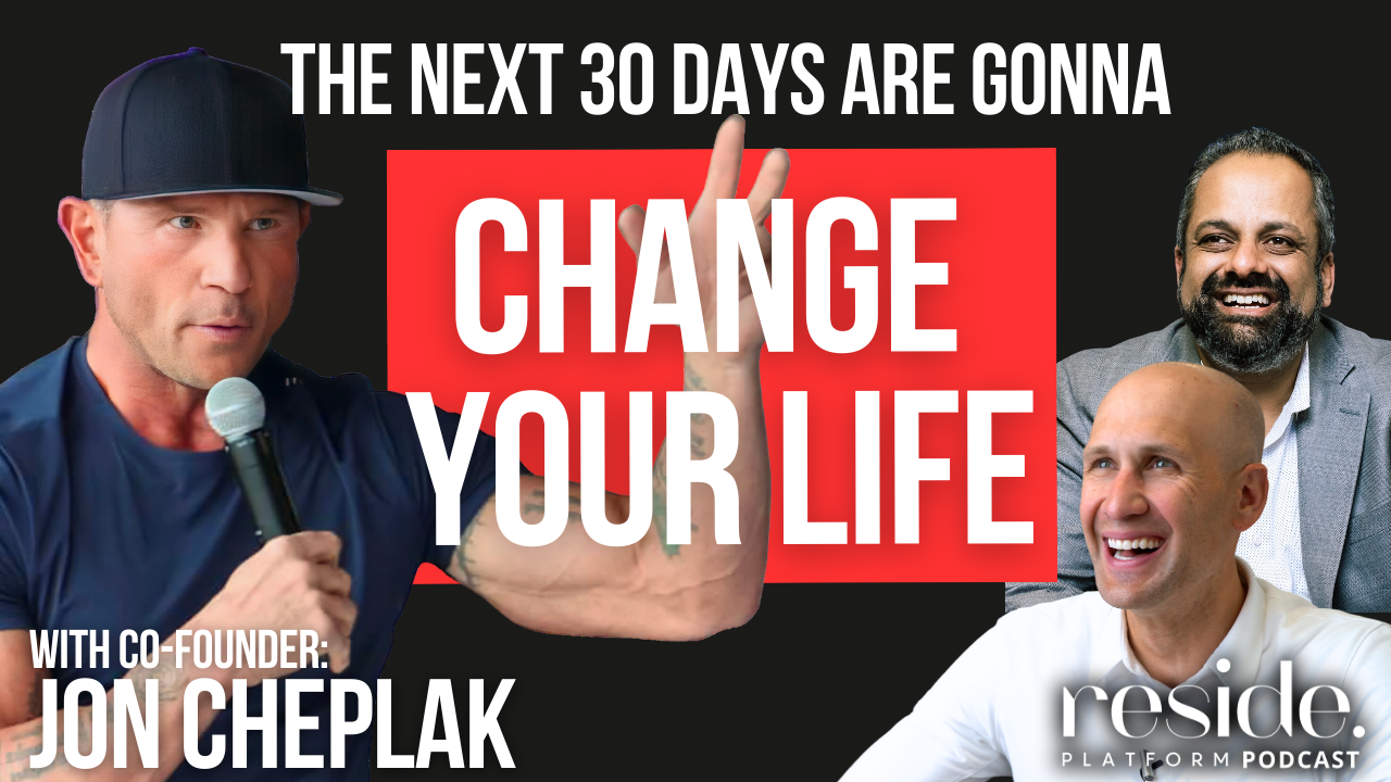 Jon Cheplak discusses how the next 30 days can impact your life on the Reside Platform Podcast