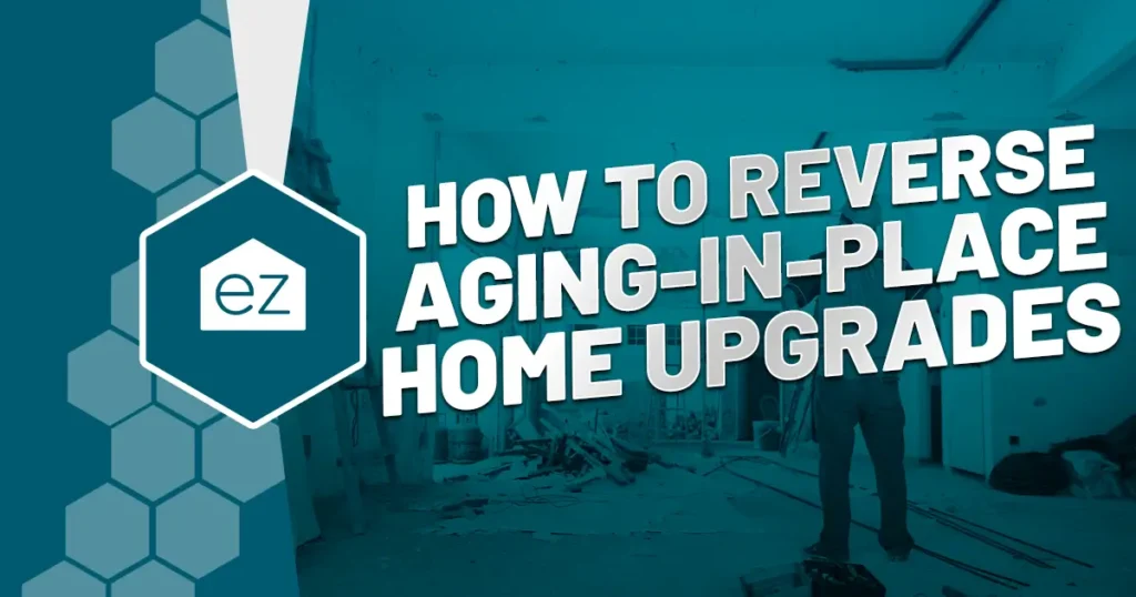 How to Reverse Aging-in-Place Home Upgrades