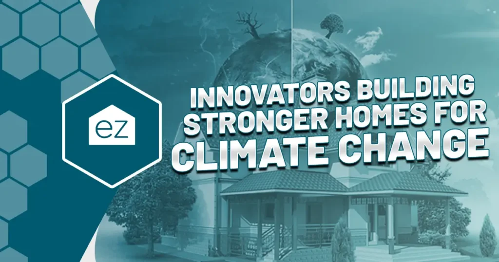 Innovators Building Stronger Homes for Climate Change