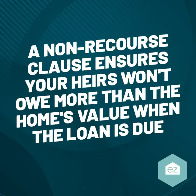 a non-recourse clause ensures your heirs won't owe more than the home's value when the loan is due