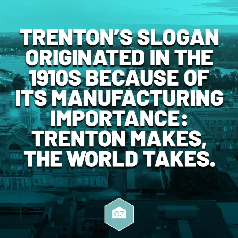 Trenton’s slogan originated in the 1910s because of its manufacturing importance: Trenton Makes, the World Takes