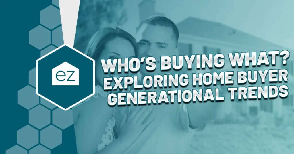 Who's Buying What - Exploring Home Buyer Generational Trends blog featured image